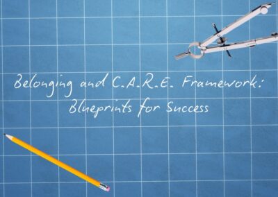 Belonging and C.A.R.E. Frameworks: Blueprints for Success